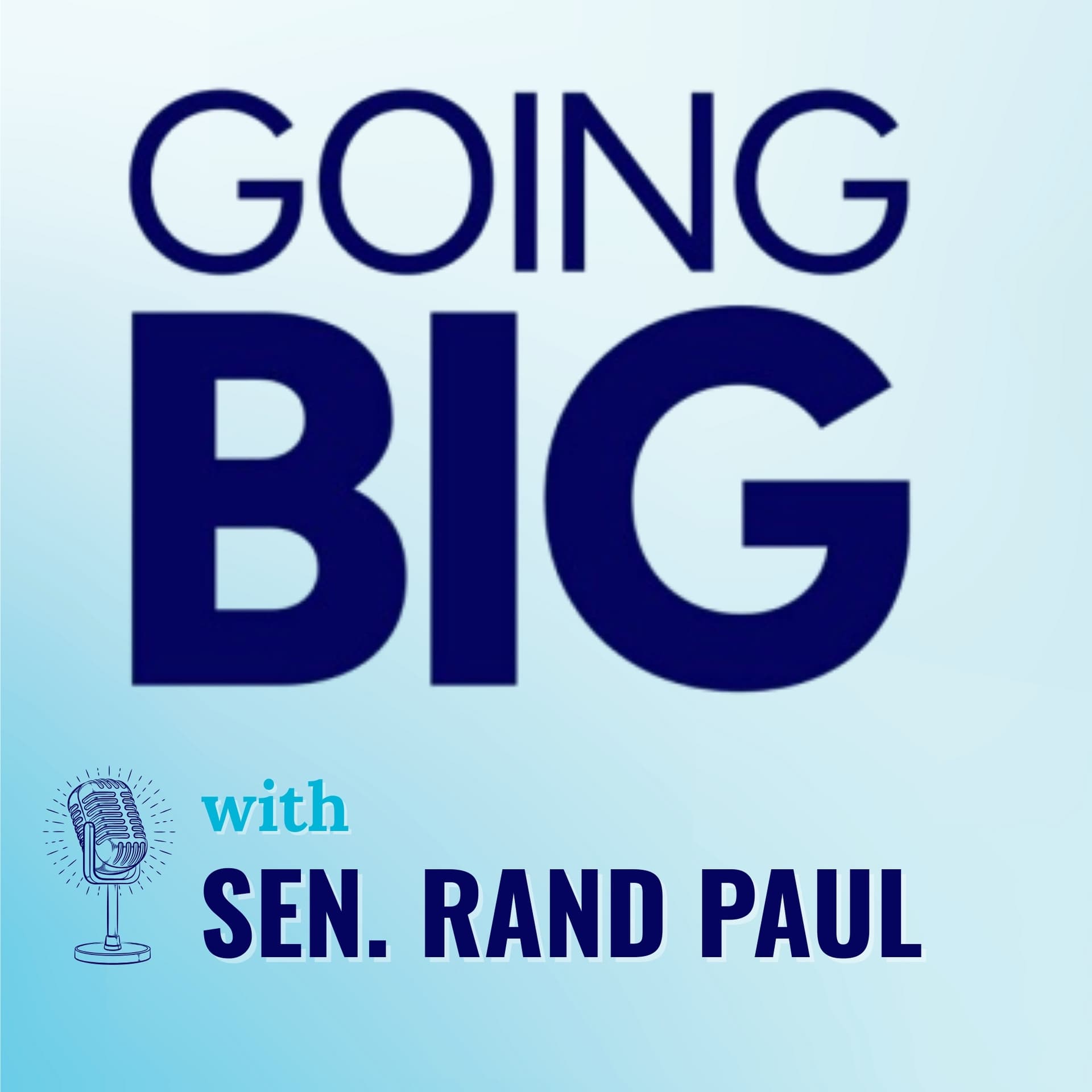 Going Big with Dr. Rand Paul: Independent Leadership from the Operating Room to the Senate Floor — Going Big! with Kevin Gentry cover