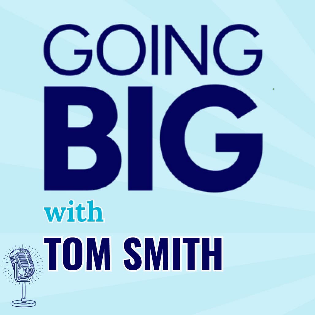 Tom Smith on Spend Your Days Like Dollars, Going Big with Integrity, Optimism, and a Life Well Lived - Going Big! with Kevin Gentry cover