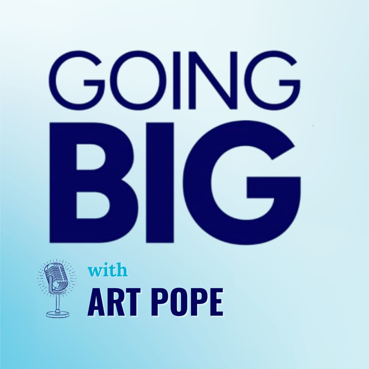 Going Big in Business, Public Policy, and Philanthropy: The Art Pope Blueprint - Going Big! with Kevin Gentry cover