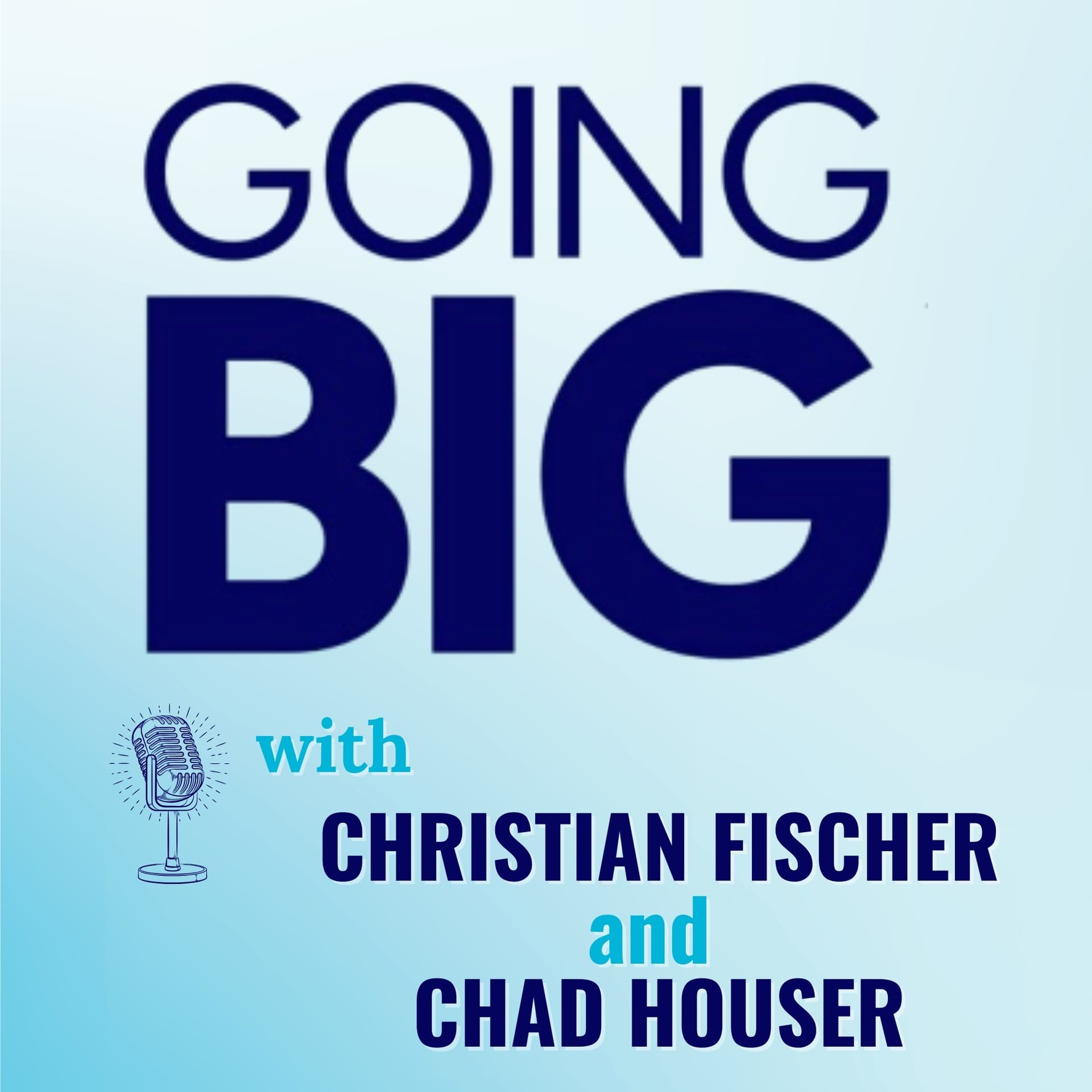 Going Big with Christian Fischer and Chad Houser: Building Momentum for Second Chances - Going Big! with Kevin Gentry cover