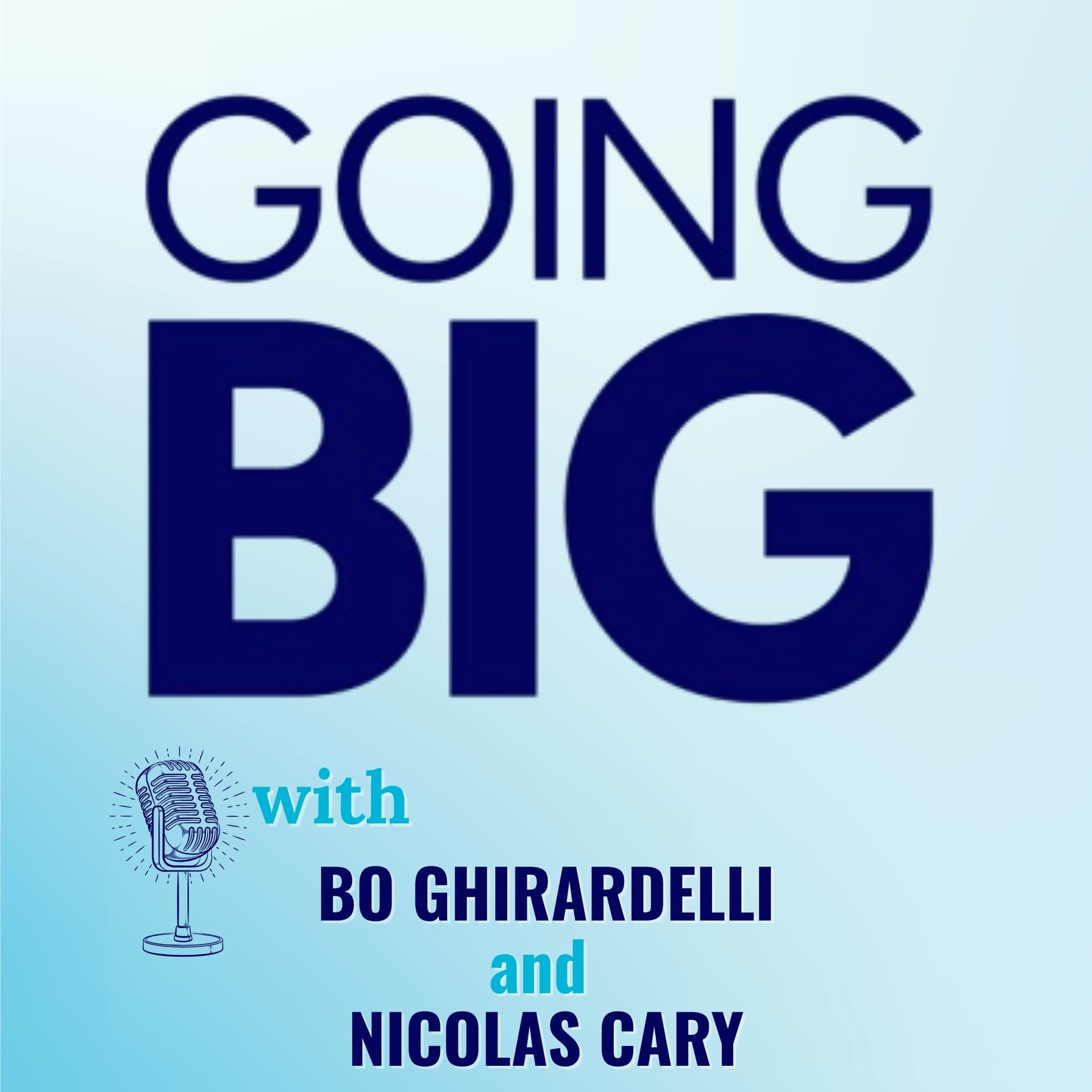 Going Big with Bo Ghirardelli & Nicolas Cary: Sky’s the Limit and the American Dream — Going Big! with Kevin Gentry cover