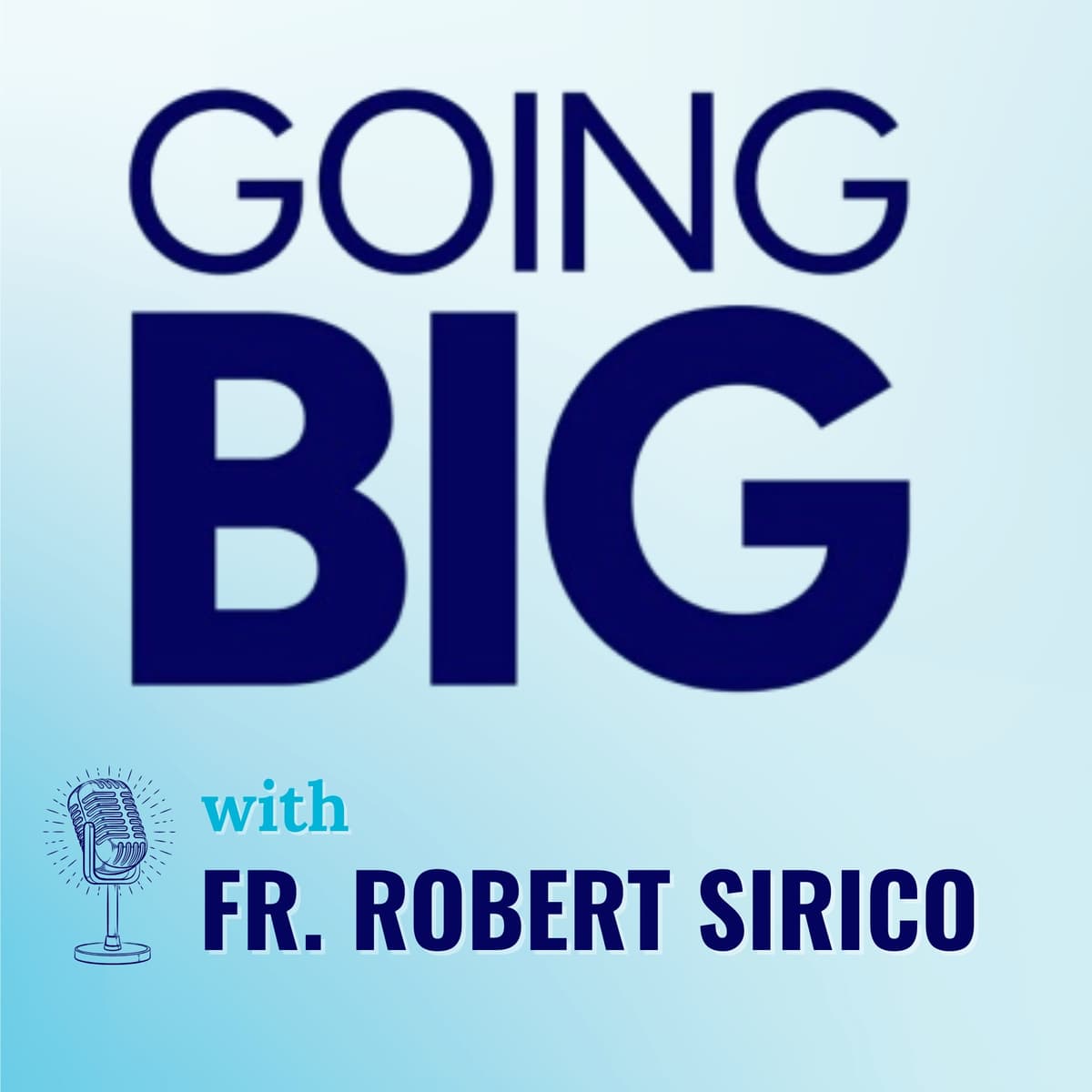 Going Big with Fr. Robert Sirico: Faith, Freedom, and the Formation of a Life’s Calling - Going Big! with Kevin Gentry cover