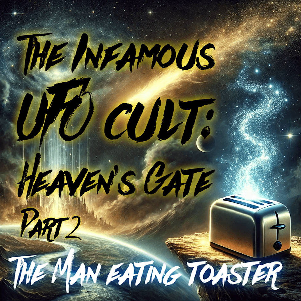 The Man Eating Toaster- The Infamous UFO cult: Heaven's Gate- part 2 — The Dancing Toaster Podcast cover