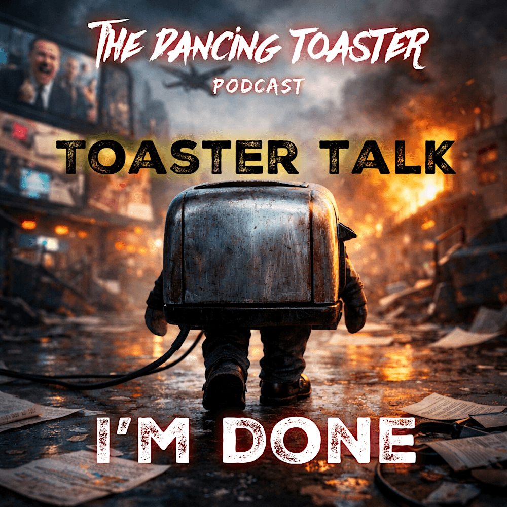The Dancing Toaster Podcast- Toaster Talk- I’m done - The Dancing Toaster Podcast cover
