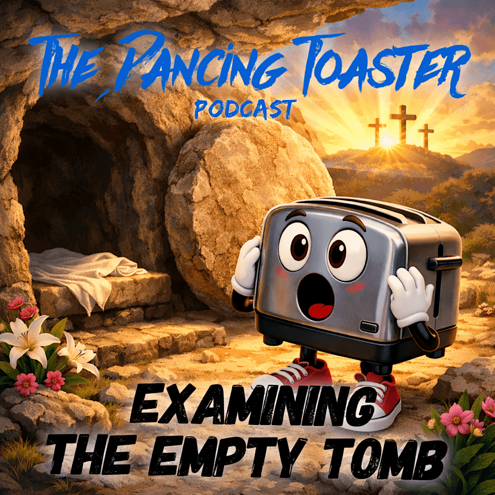 Examining The Empty Tomb- Ep 52- The Dancing Toaster podcast - The Dancing Toaster Podcast cover