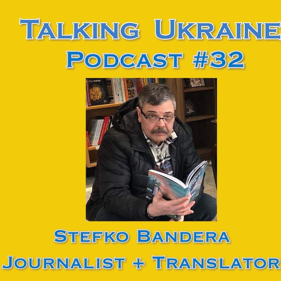 *Stefko Bandera* -Journalist & Translator- on Talking Ukraine Podcast #32 - Talking Ukraine Podcast cover