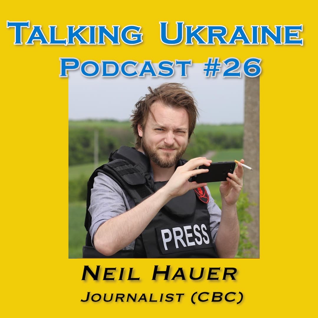 -Neil Hauer- Journalist, Talking Ukraine #26 - Talking Ukraine Podcast cover