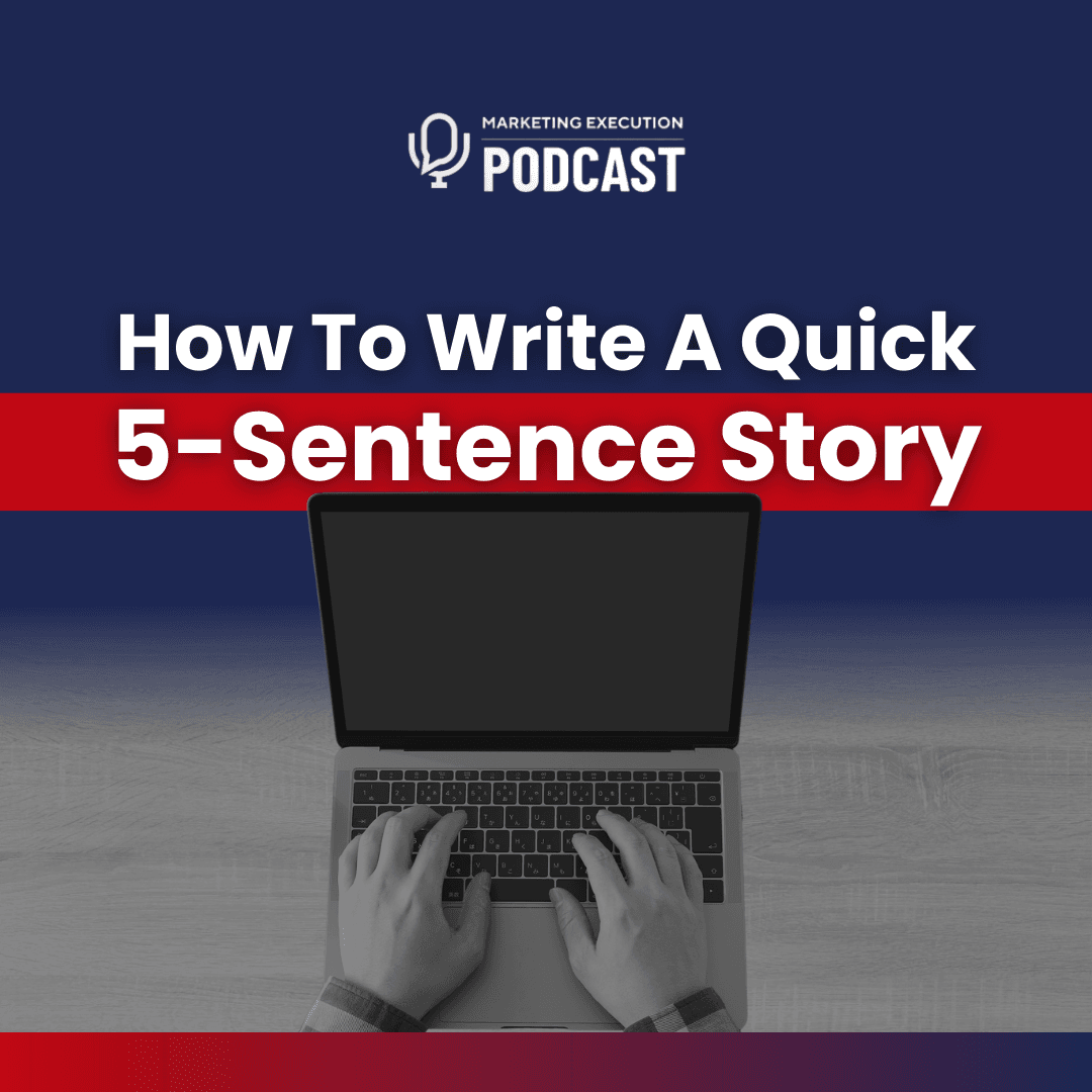How To Write A Quick 5-Sentence Story - Marketing Execution with Mark Donnigan cover