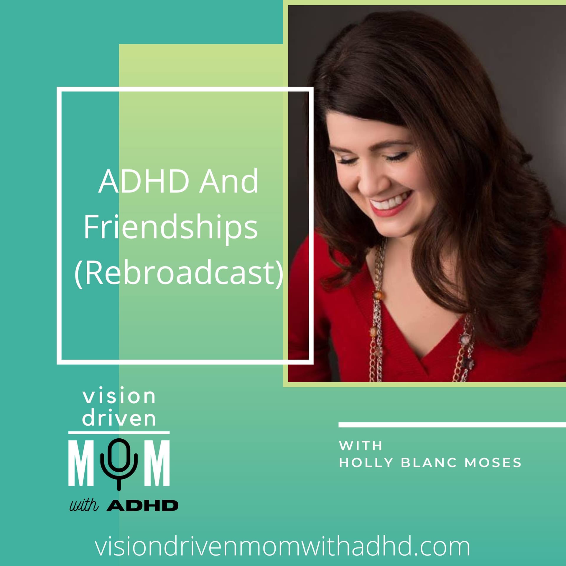 ADHD And Friendships With Holly Blanc Moses (Rebroadcast) - Vision Driven Mom With ADHD cover