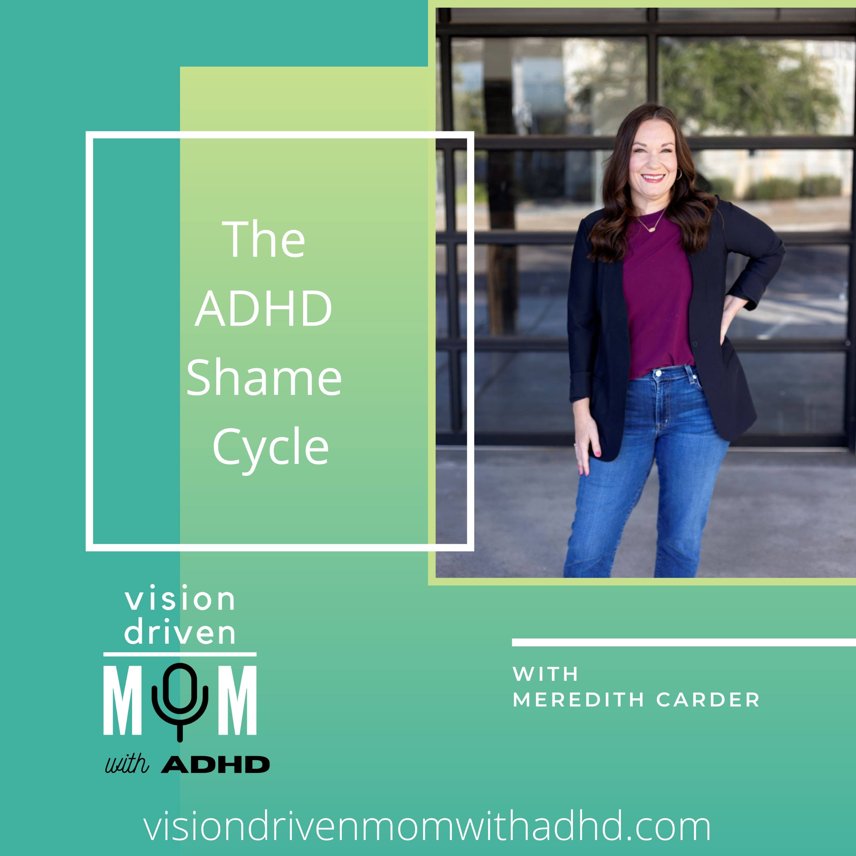 The ADHD Shame Cycle With Meredith Carder - Vision Driven Mom With ADHD cover