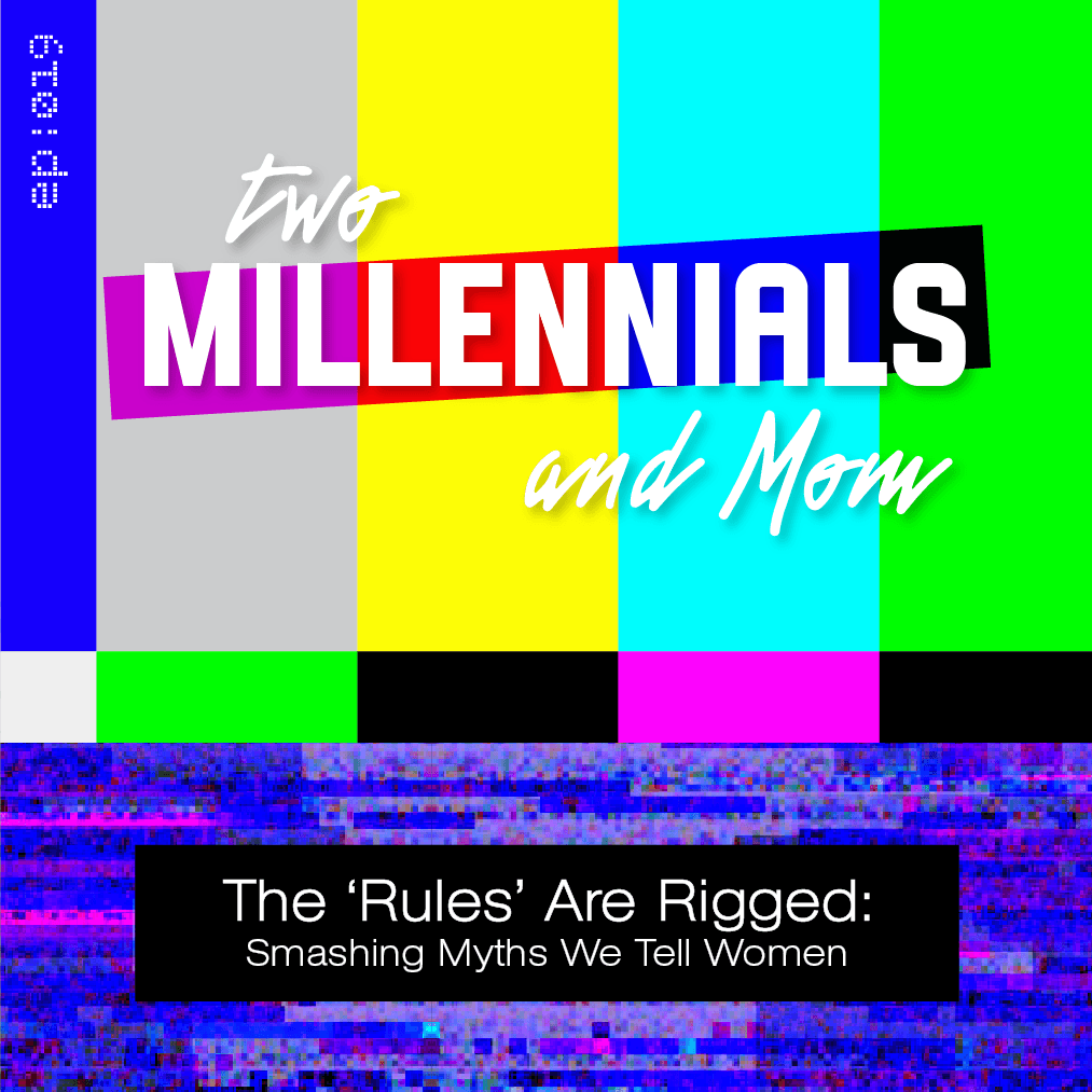 The ‘Rules’ Are Rigged: Smashing Myths We Tell Women - Two Millennials and Mom cover