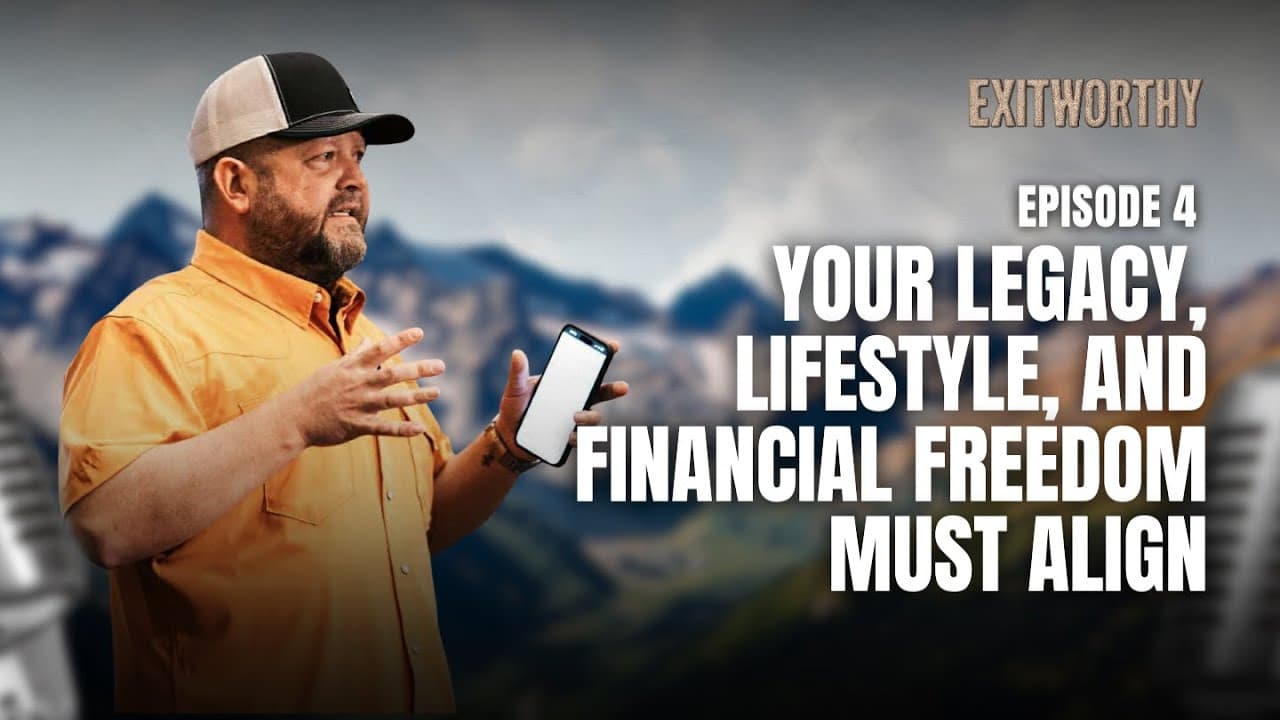 Episode #4 - Your Legacy, Lifestyle, and Financial Freedom Must Align - Exit Worthy Podcast cover