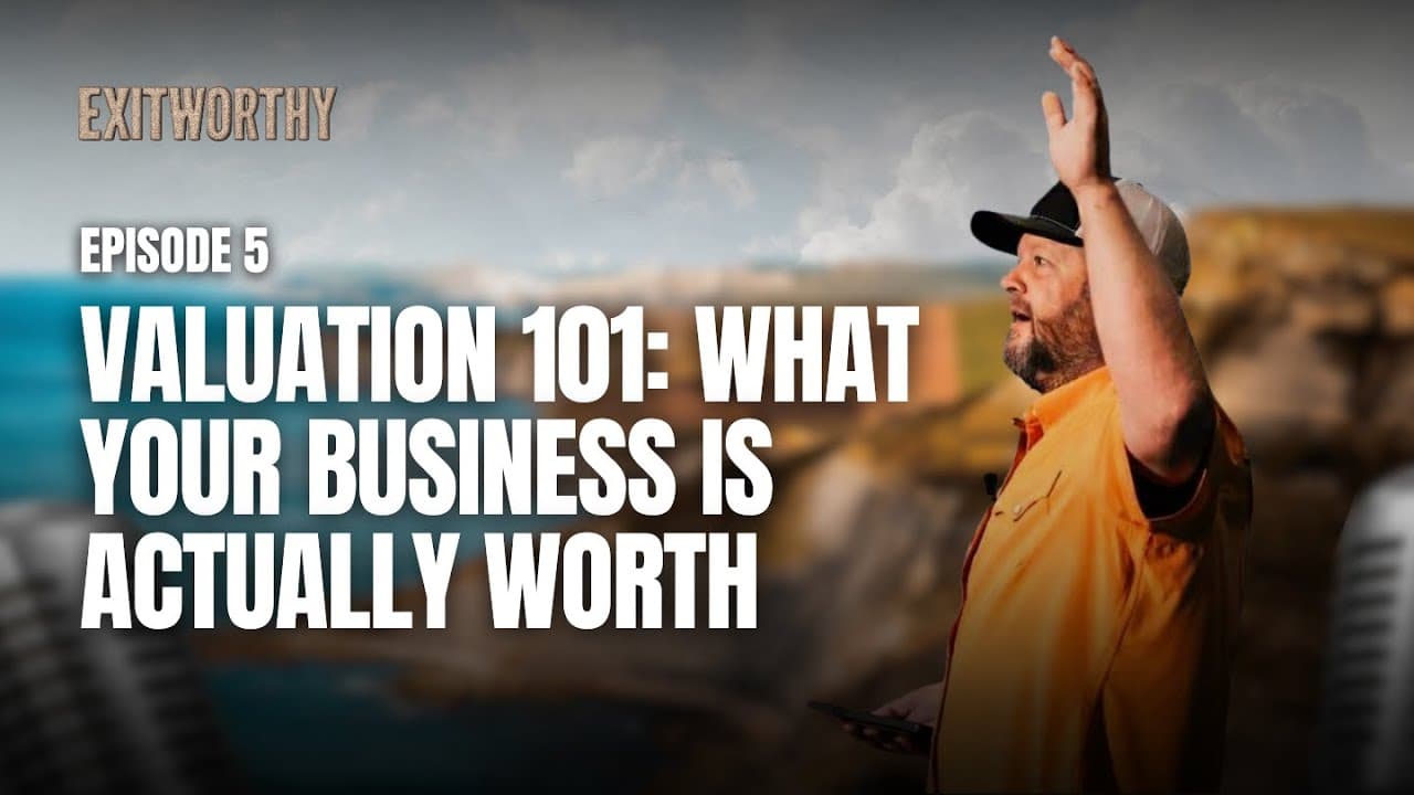 Episode #5 -  Valuation 101: What Your Business Is Actually Worth - Exit Worthy Podcast cover