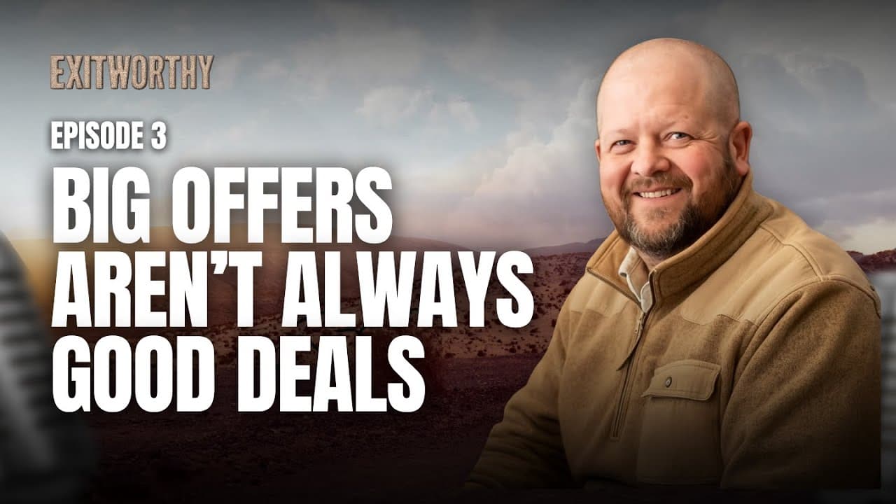 Episode #3 - Big Offers Aren’t Always Good Deals - Exit Worthy Podcast cover