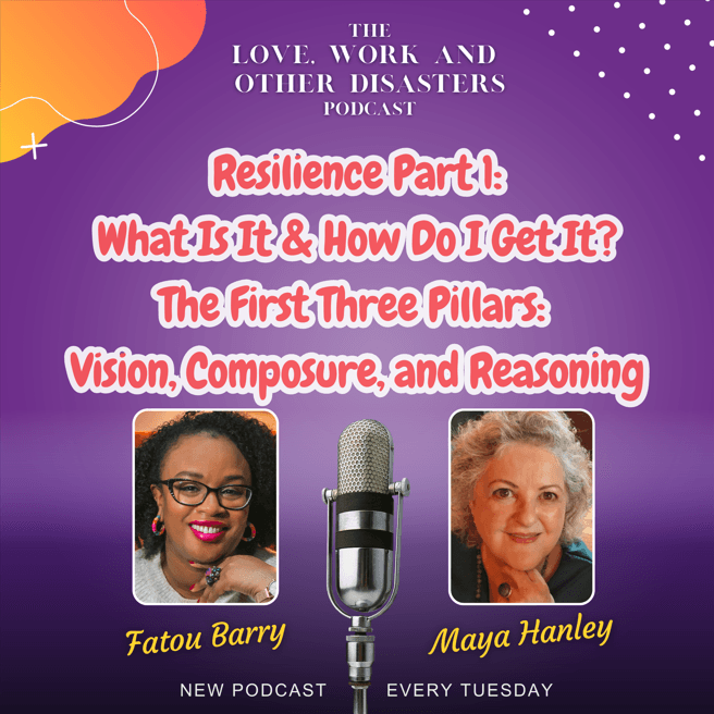 Resilience Part 1: What Is It & How Do I Get It?  The First Three Pillars—Vision, Composure, and Reasoning - The Love, Work & Other Disasters Podcast cover