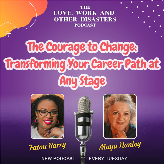 Episode 5: The Courage to Change: Transforming Your Career Path at Any Stage — The Love, Work & Other Disasters Podcast cover