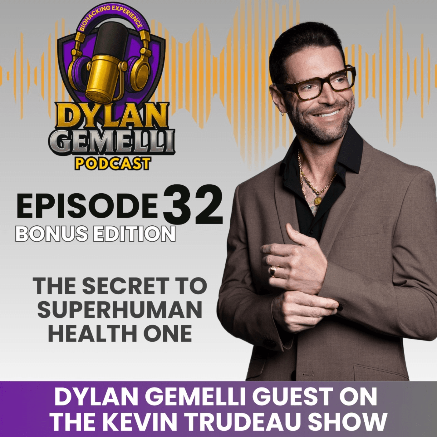 Episode #32 Dylan Gemelli Featured in an epic interview on The Kevin Trudeau “Limitless” Podcast!  “How to stay young and fit forever” - The Dylan Gemelli Podcast cover