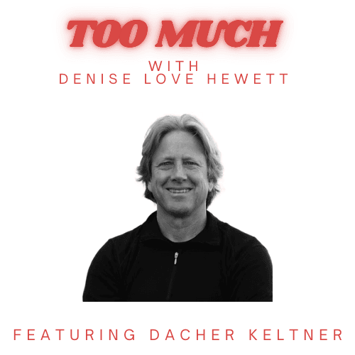 Awe is the Antidote with Dacher Keltner - Too Much with Denise Love Hewett cover
