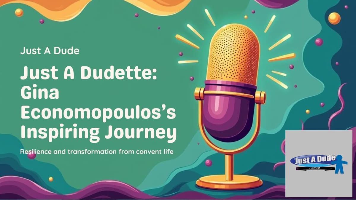 Just A Dudette from Convent to Redemption: Gina Economopoulos’s Journey of Resilience - Just A Dude Podcast cover