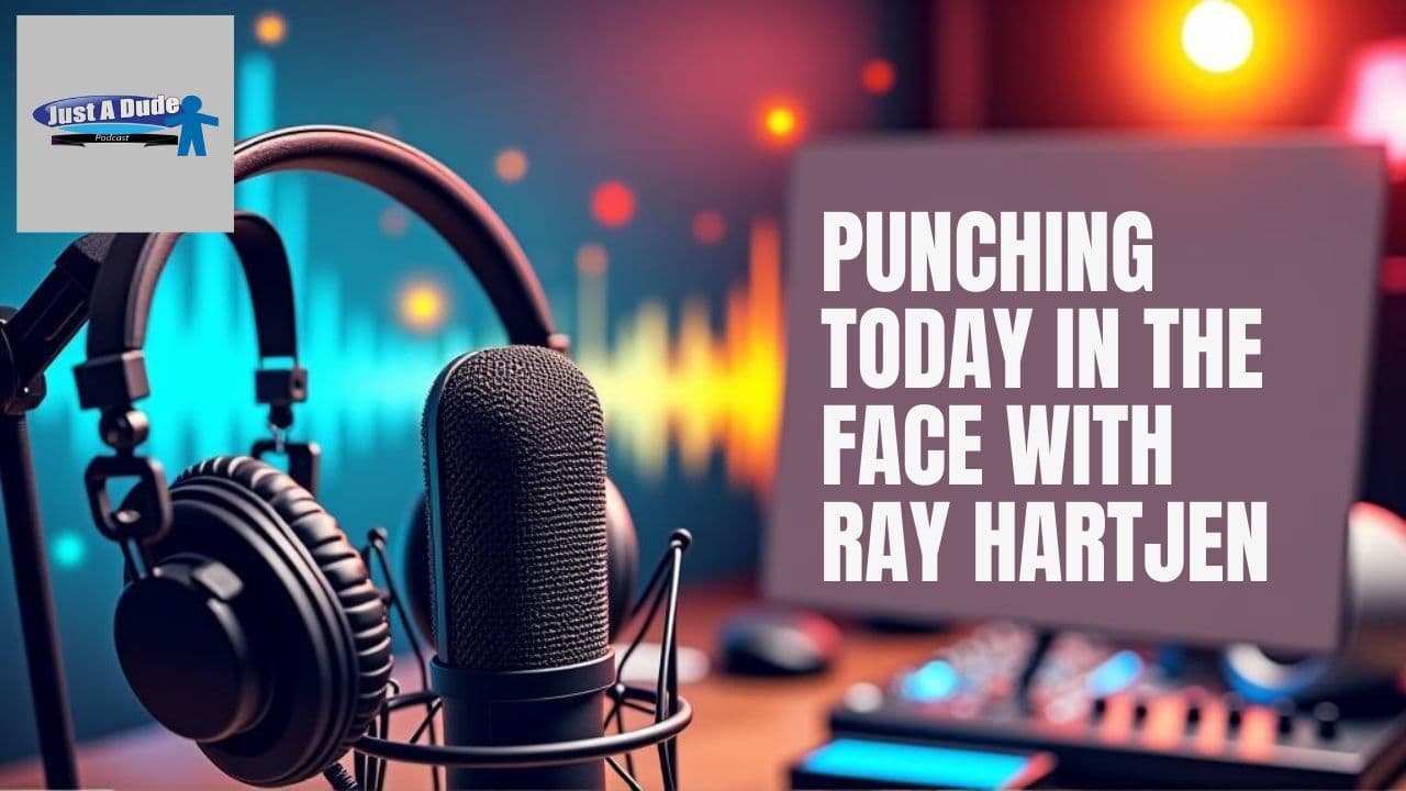 Punching Today in the Face with Ray Hartjen - Just A Dude Podcast cover