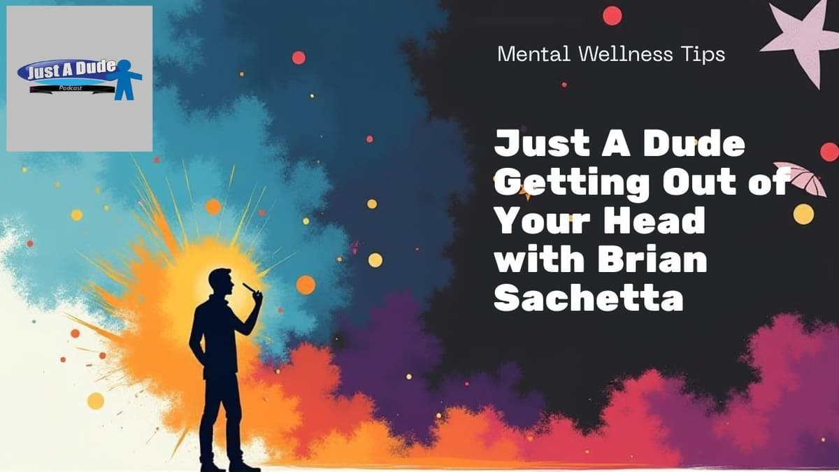 Just A Dude Getting Out of Your Head with Brian Sachetta - Just A Dude Podcast cover