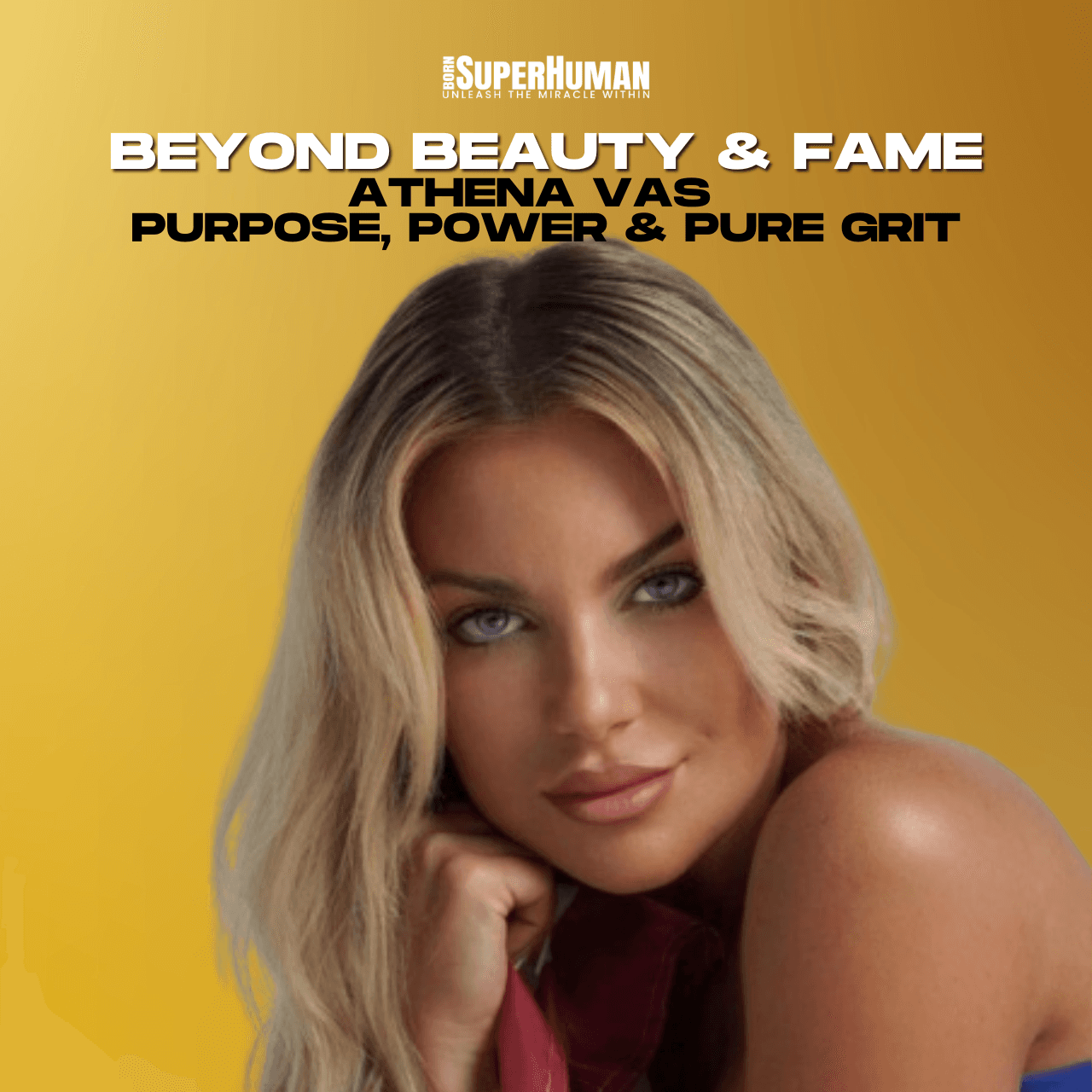 Beyond Beauty & Fame: Athena Vas on Purpose, Power & Pure Grit - Born SuperHuman cover