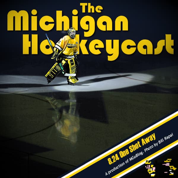 Michigan HockeyCast 8.24: One Shot Away - MGoBlog: The MGoPodcast cover