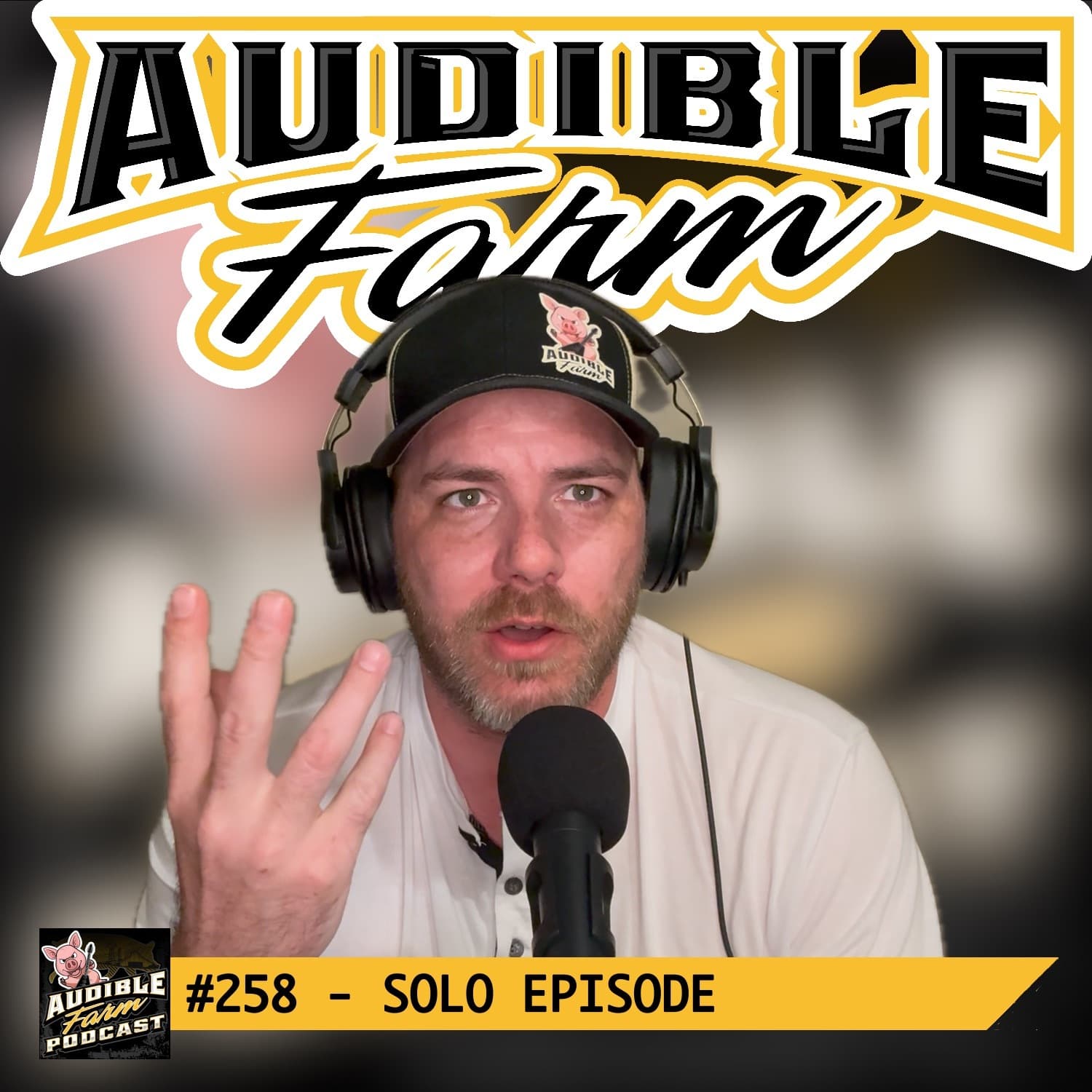 Episode 258 - Solo Episode - Audible Farm Podcast cover