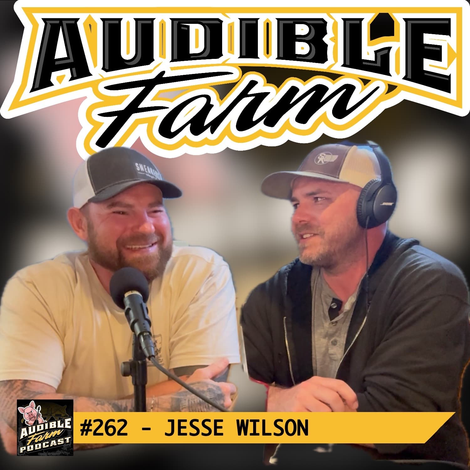 Episode 262 - Jesse Wilson - Audible Farm Podcast cover