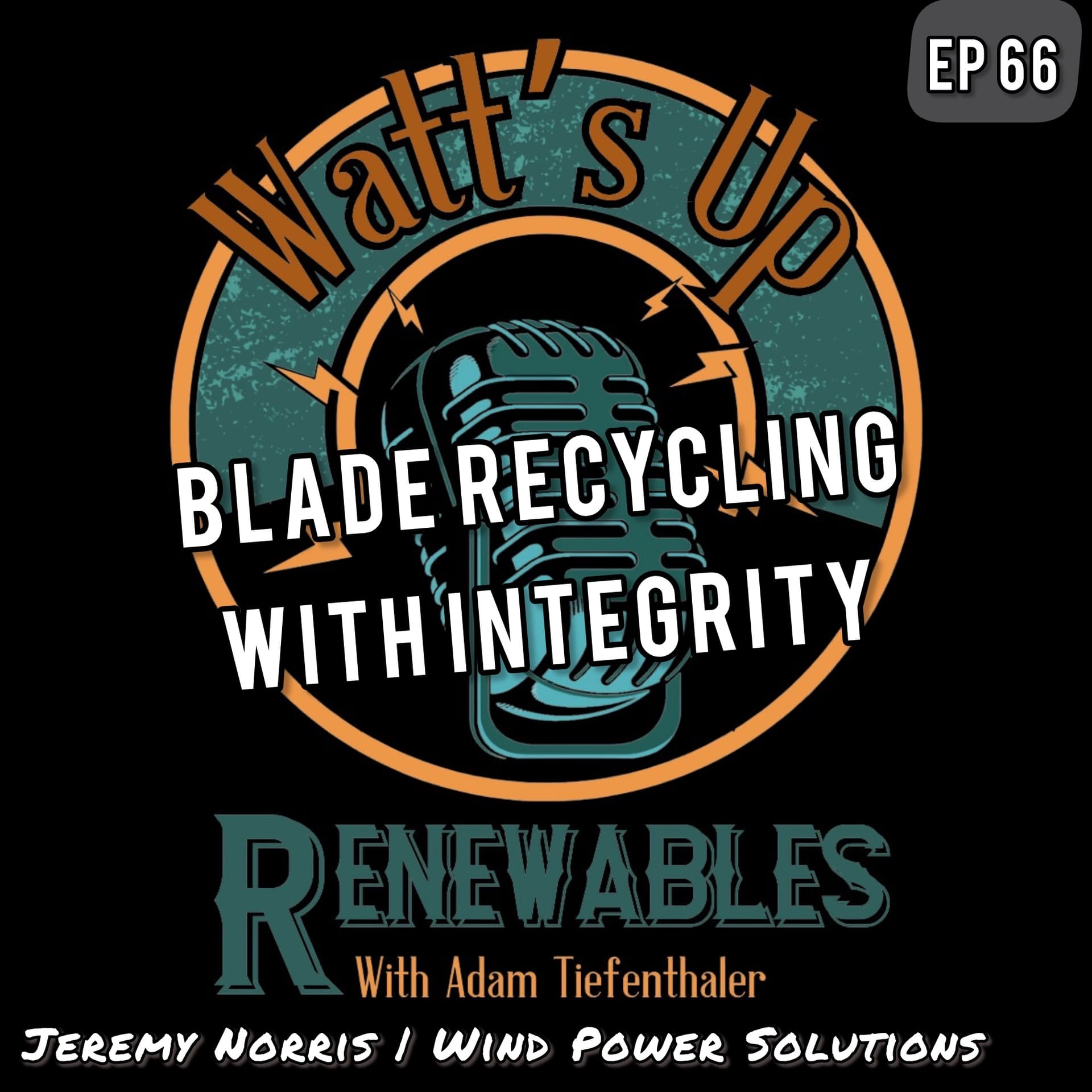 EP 66 - Jeremy Norris | Wind Power Solutions | Blade Recycling With Integrity - Watts Up Renewables cover