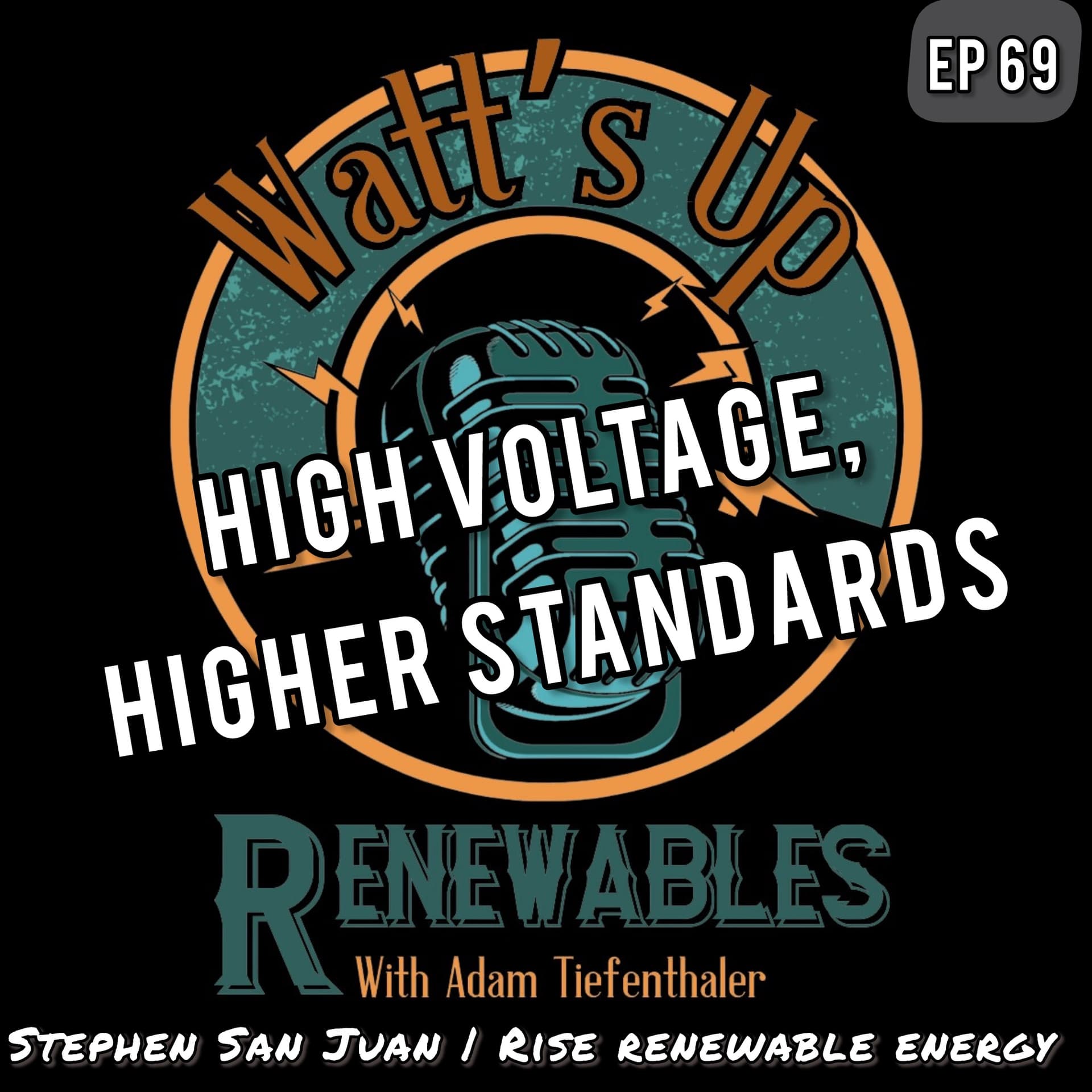 EP 69 - High Voltage, Higher Standards | Stephen San Juan | Rise Renewable Energy - Watts Up Renewables cover