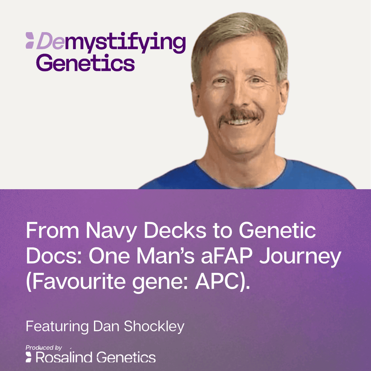 From Navy Decks to Genetic Docs: One Man’s AFAP Journey. Demystifying Genetics with Dan Shockley (Favourite gene: APC). - Demystifying Genetics cover