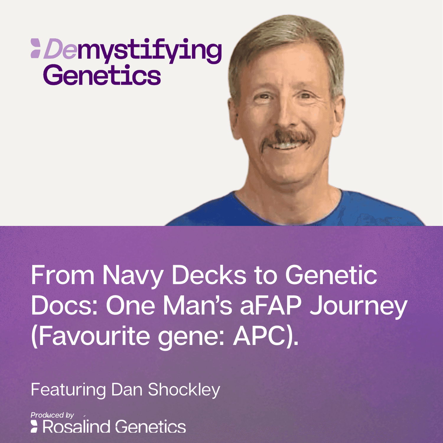 From Navy Decks to Genetic Docs: One Man’s AFAP Journey. Demystifying Genetics with Dan Shockley (Favourite gene: APC). - Demystifying Genetics cover