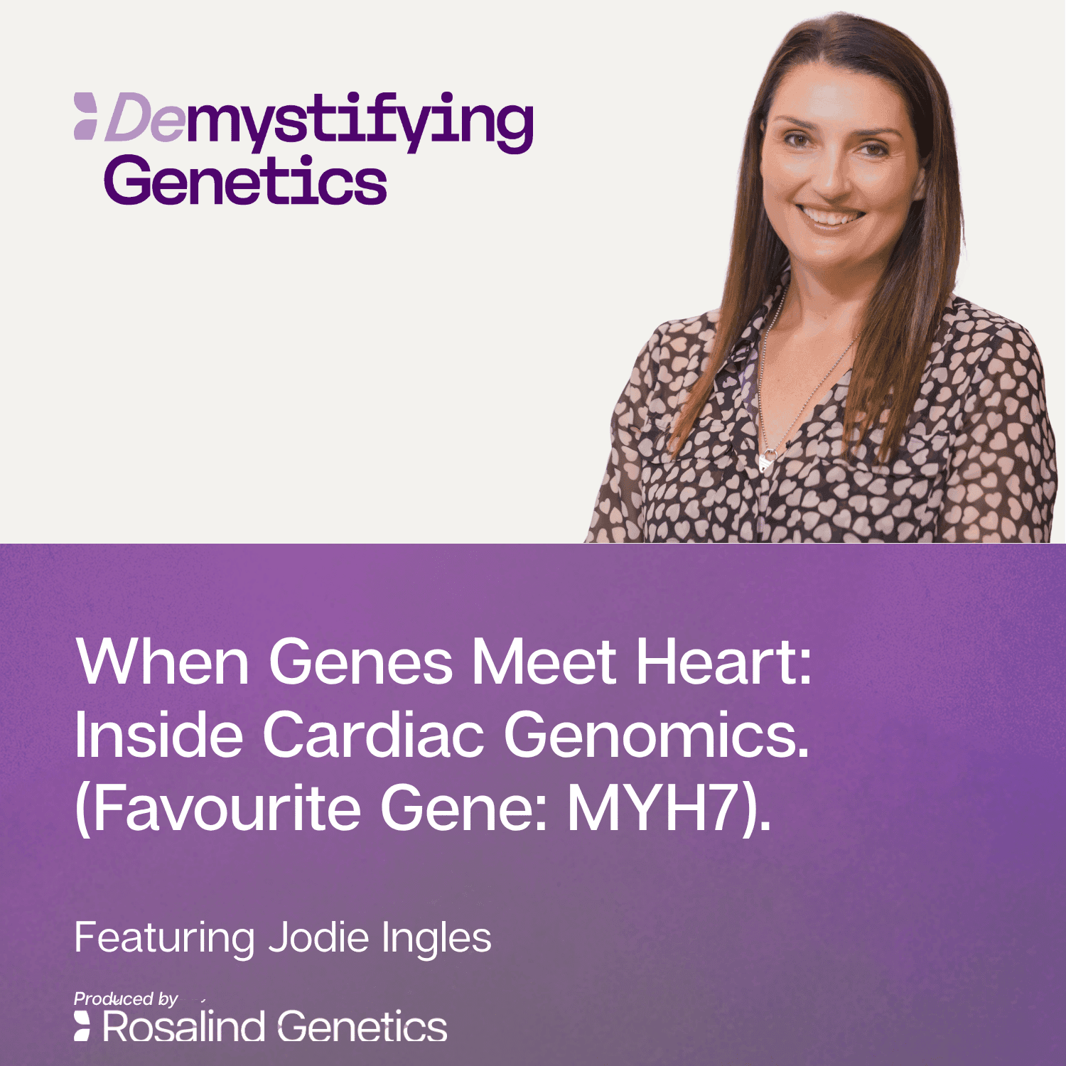 When Genes Meet Heart: Inside Cardiac Genomics. Demystifying Genetics with Jodie Ingles (Favourite Gene: MYH7) - Demystifying Genetics cover
