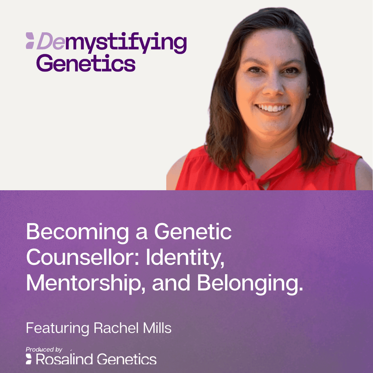 Becoming a Genetic Counselor: Identity, Mentorship, and Belonging. Demystifying Genetics with Rachel Mills. - Demystifying Genetics cover