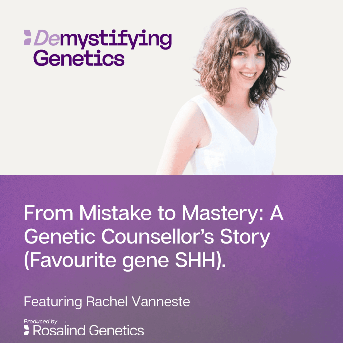 From Mistake to Mastery: A Genetic Counsellor’s Story. Demystifying Genetics with Rachel Vanneste (Favourite gene SHH) - Demystifying Genetics cover