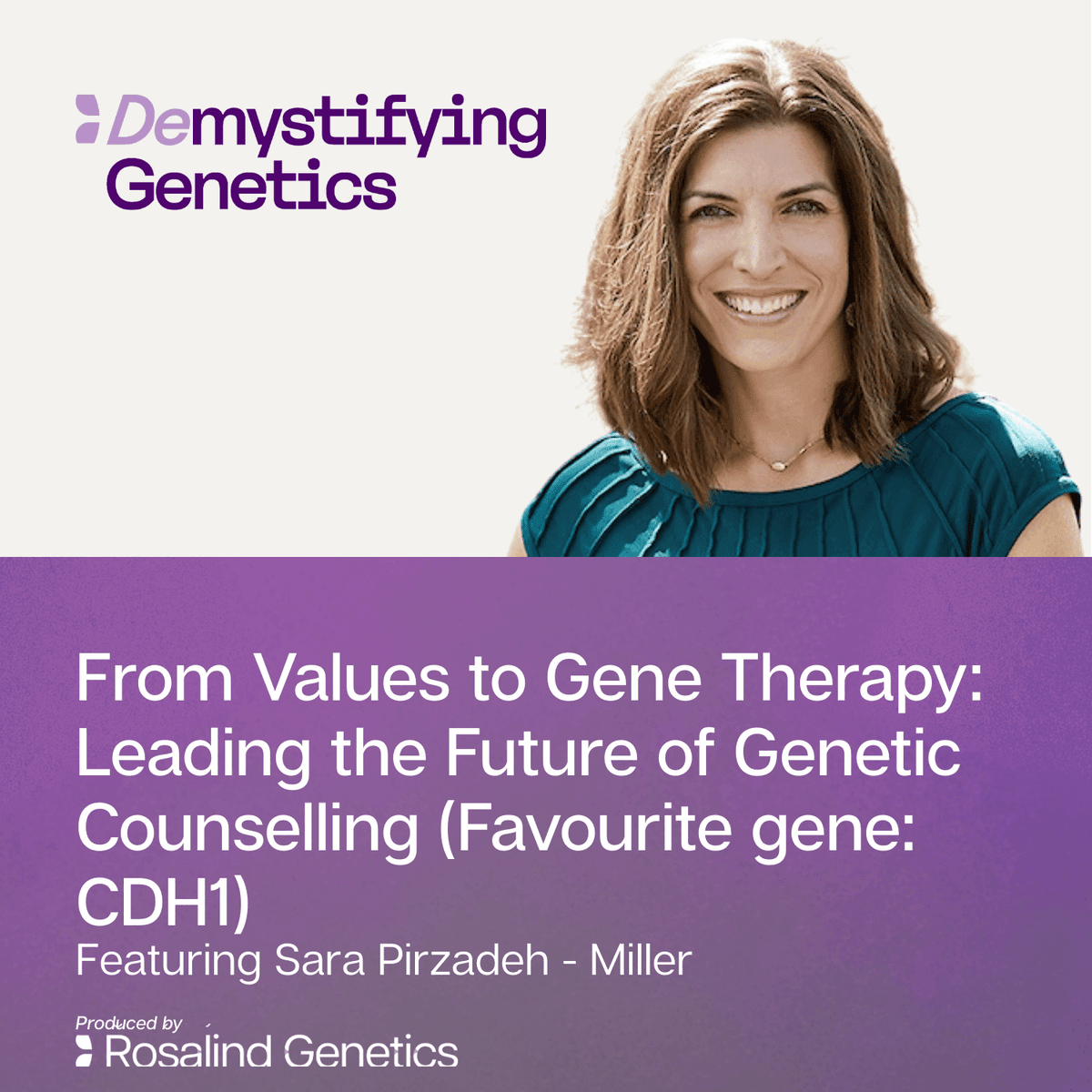 From Values to Gene Therapy: Leading the Future of Genetic Counselling. Demystifying Genetics with Sara Pirzadeh - Miller. (Favourite gene: CDH1) - Demystifying Genetics cover
