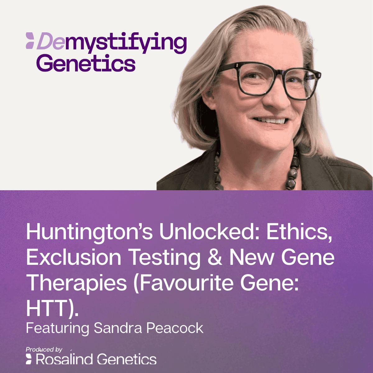 Huntington’s Unlocked: Ethics, Exclusion Testing & New Gene Therapies. Demystifying Genetics with Sandra Peacock (Favourite Gene: HTT). - Demystifying Genetics cover