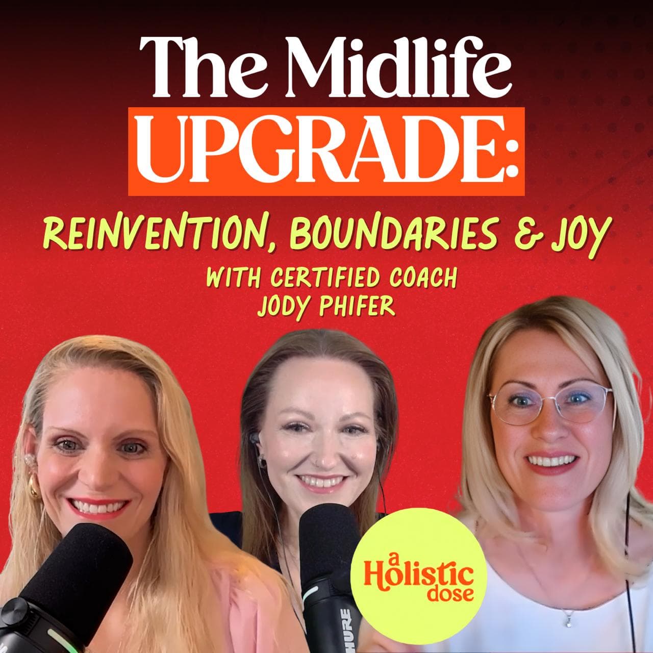 The Midlife Upgrade: Reinvention, Boundaries & Joy with Certified Coach Jody Phifer | EP 32 - A Holistic Dose cover