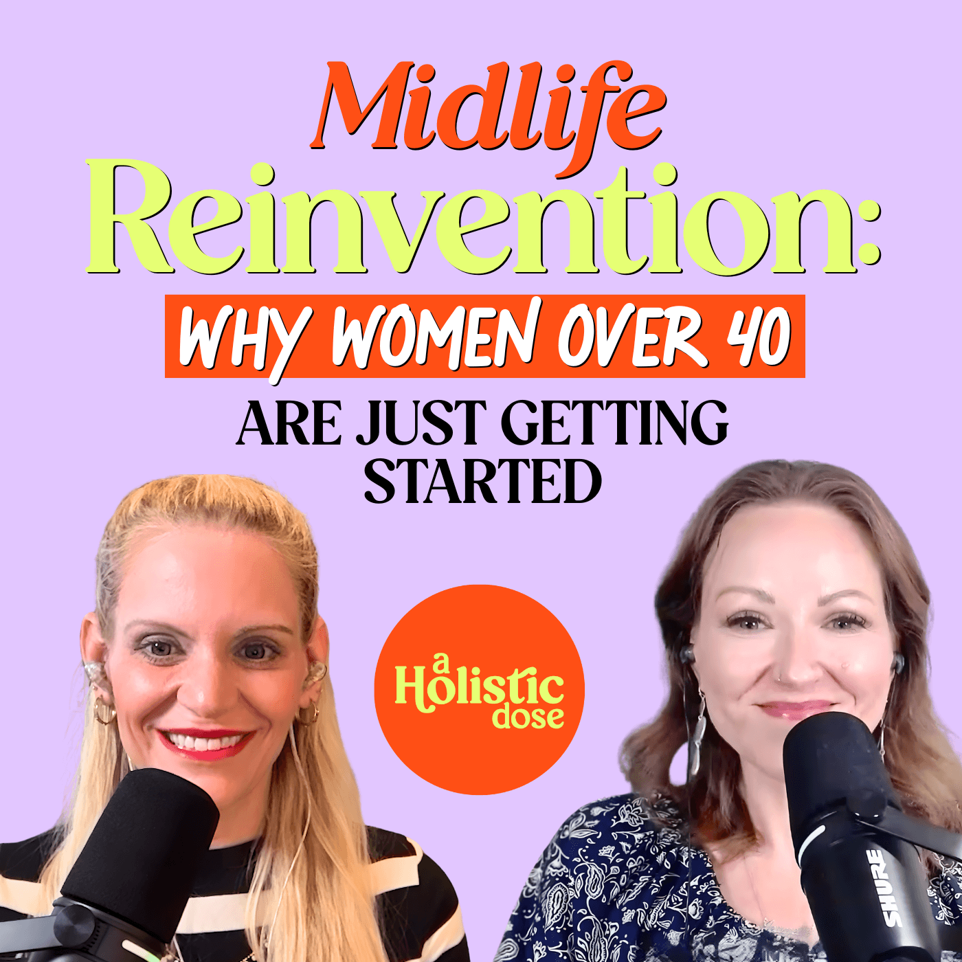 Midlife Reinvention: Why Women Over 40 Are Just Getting Started | EP 26 - A Holistic Dose cover
