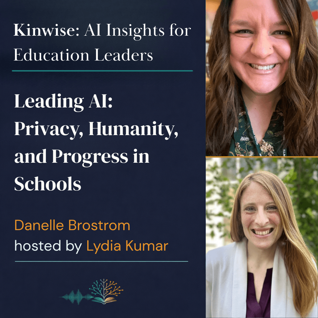 Danelle Brostrom on Leading AI: Privacy, Humanity, and Progress in Schools - Kinwise: AI Insights for Educators cover