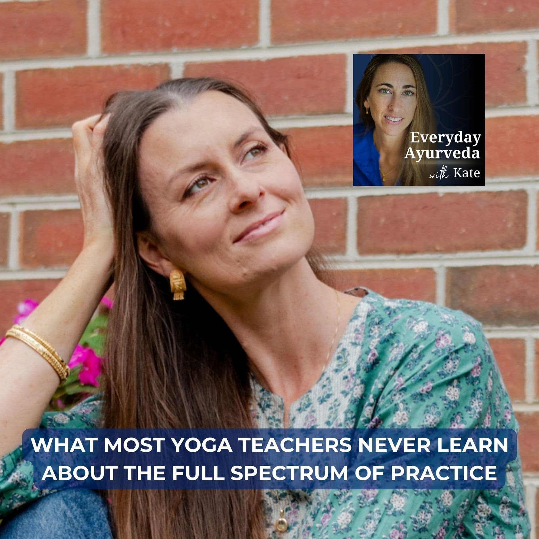 74. What Most Yoga Teachers Never Learn About the Full Spectrum of Practice — Everyday Ayurveda with Kate cover