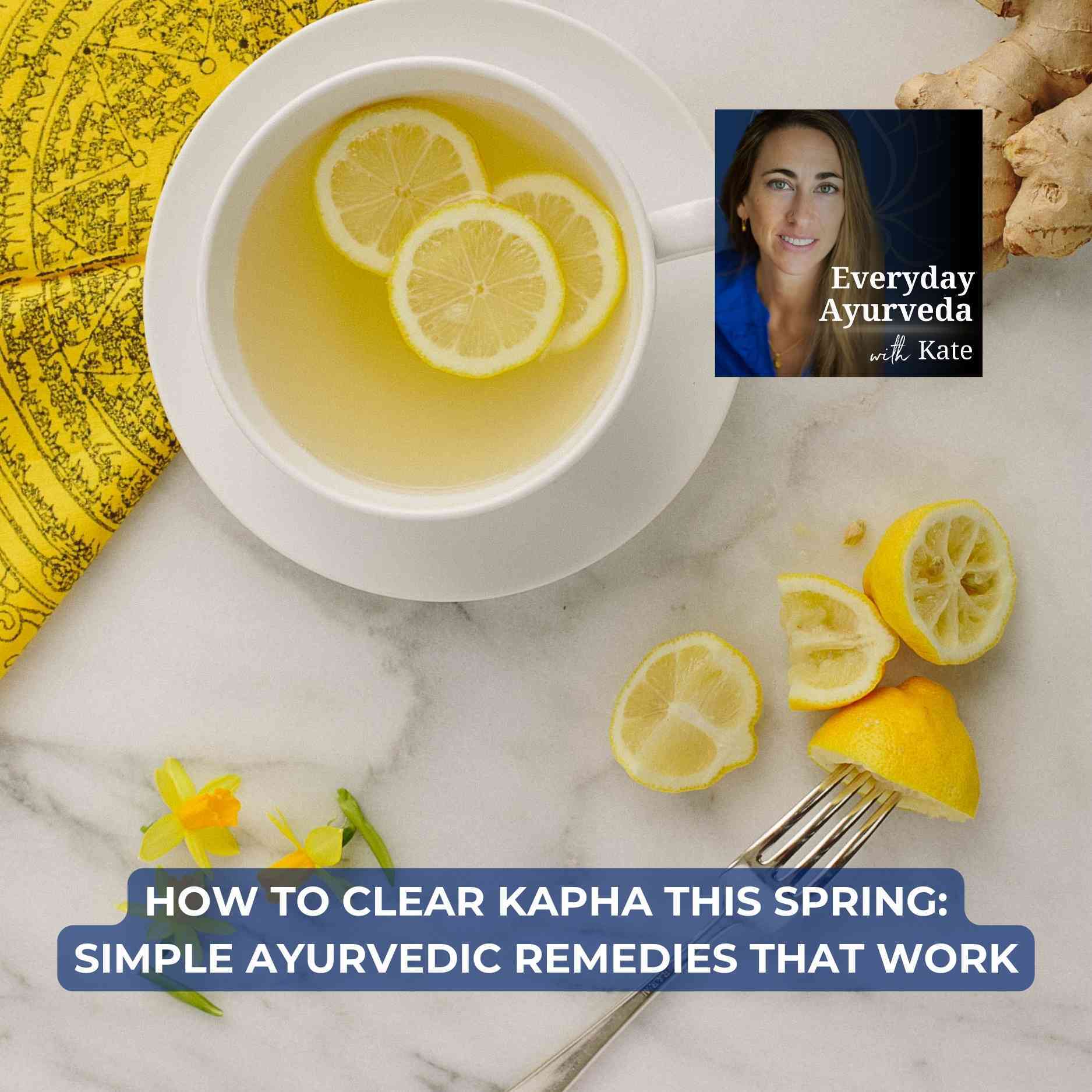 77. How To Clear Kapha This Spring: Simple Ayurvedic Remedies That Work - Everyday Ayurveda with Kate cover