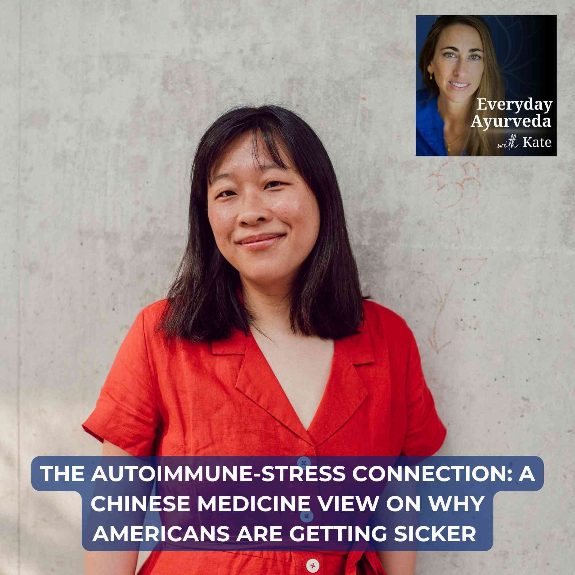 82. The Autoimmune-Stress Connection: A Chinese Medicine View on Why Americans Are Getting Sicker — Everyday Ayurveda with Kate cover