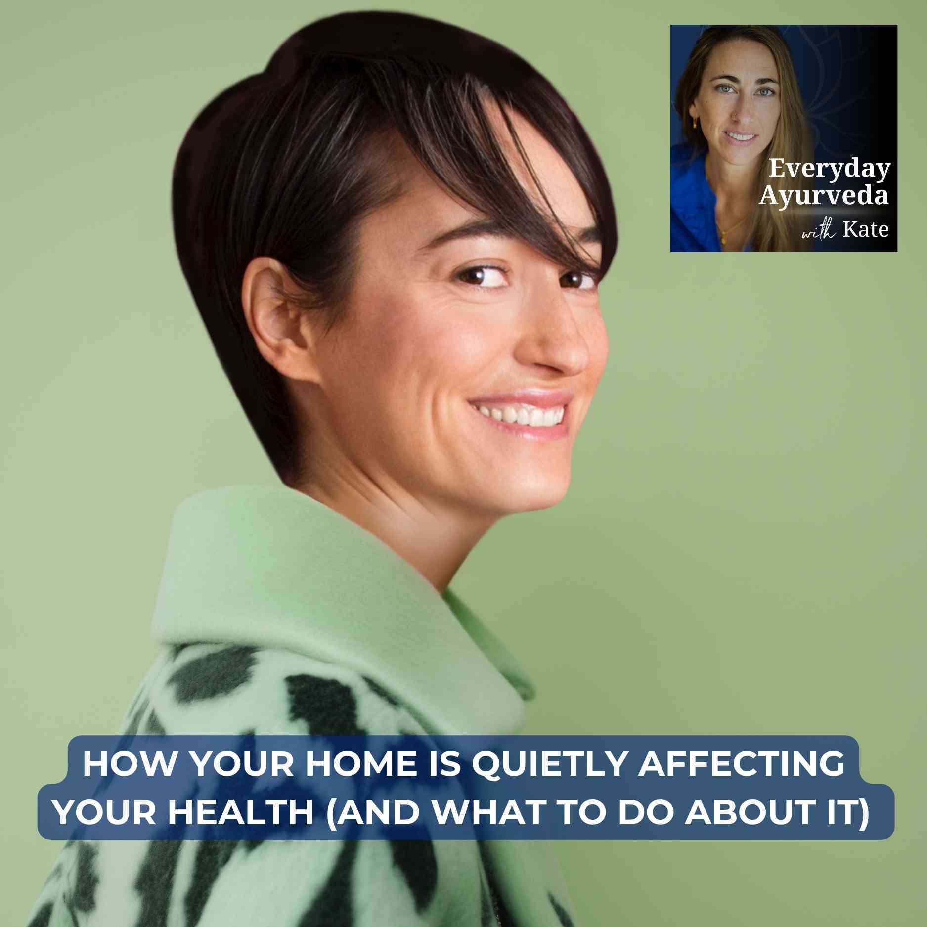 83. How Your Home Is Quietly Affecting Your Health (And What to Do About It) — Everyday Ayurveda with Kate cover