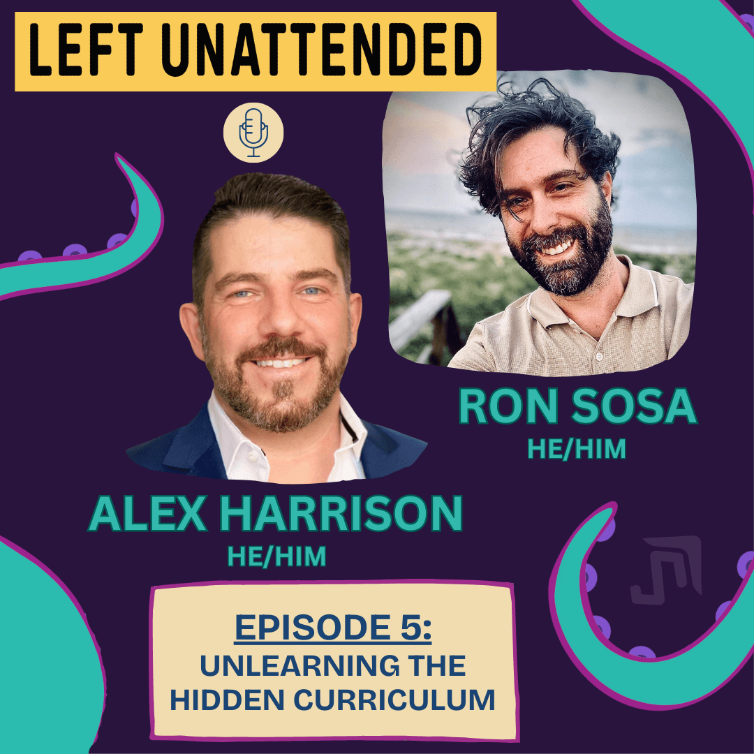 S1 - E5 - UNLEARNING THE HIDDEN CURRICULUM with Dr. Alex Harrison - Left Unattended cover
