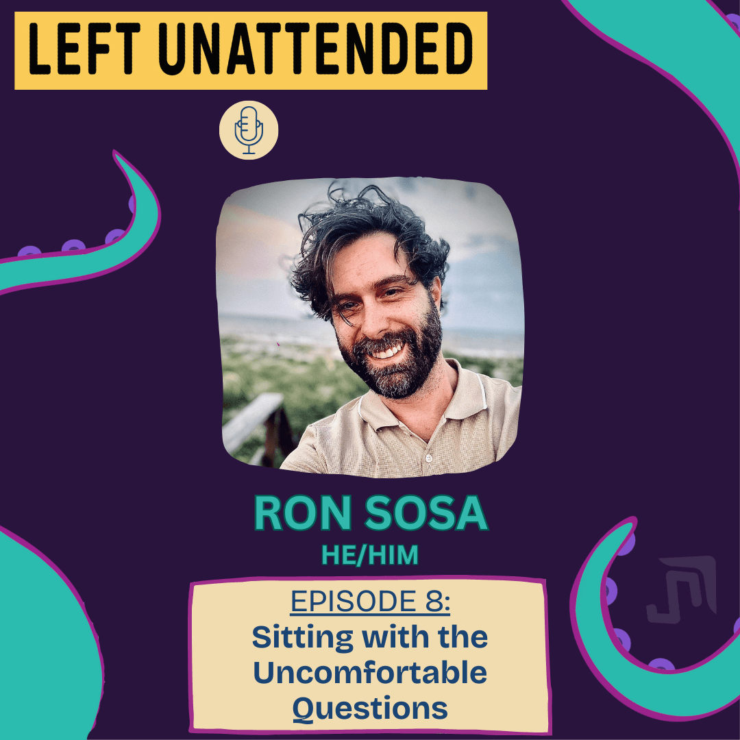 S1 - E8 - SITTING WITH THE UNCOMFORTABLE QUESTIONS - Left Unattended cover