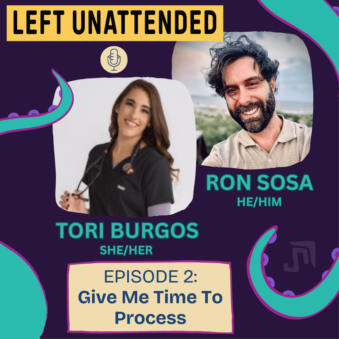 S1 - E2 - Give Me Time to Process with Tori Burgos - Left Unattended cover