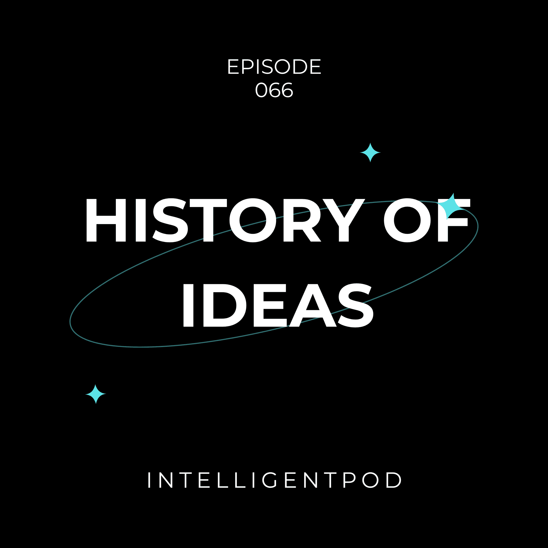 The History of Ideas: How Concepts Shape Our World - IntelligentPod: The Intelligent Pod for AI, Ethics & Human Behavior cover