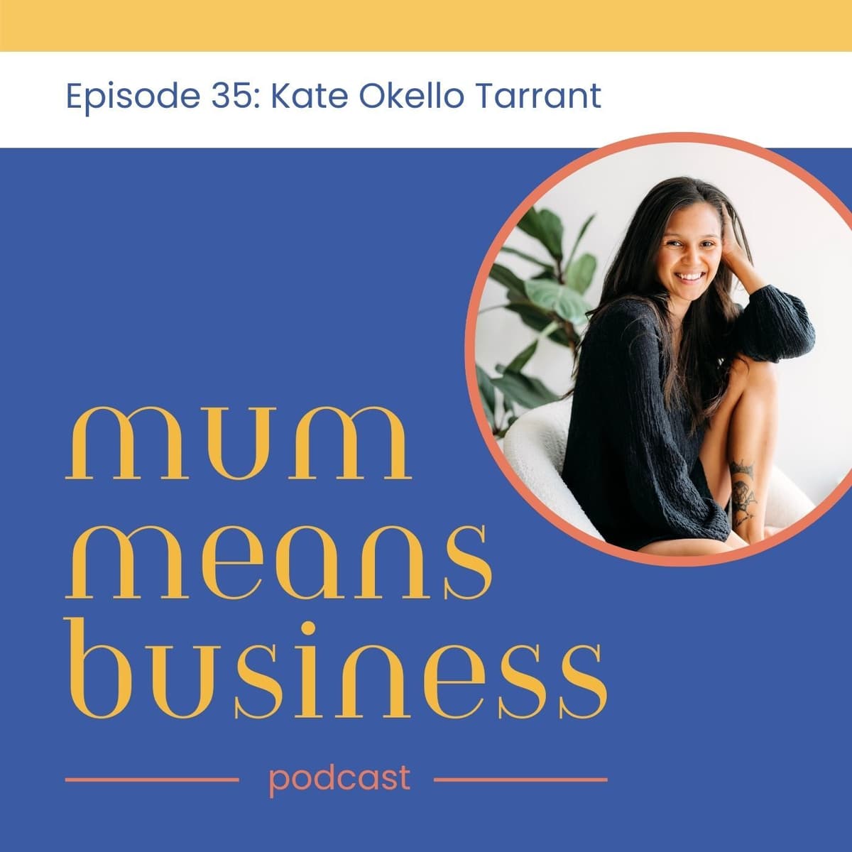35: Connection Over Competition and Championing Women with Kate Okello Tarrant - Mum Means Business cover